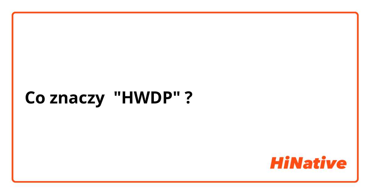 Co znaczy "HWDP"?