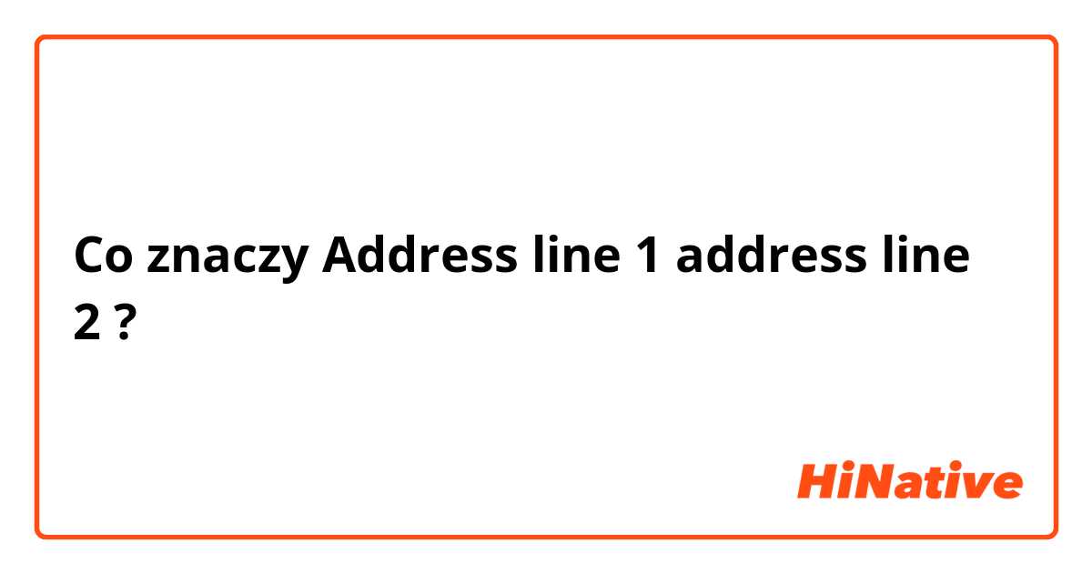 Co znaczy Address line 1 address line 2?
