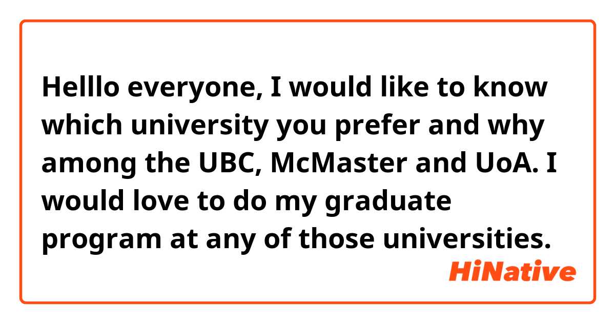 Helllo everyone, I would like to know which university you prefer and why among the UBC, McMaster and UoA. I would love to do my graduate program at any of those universities. 