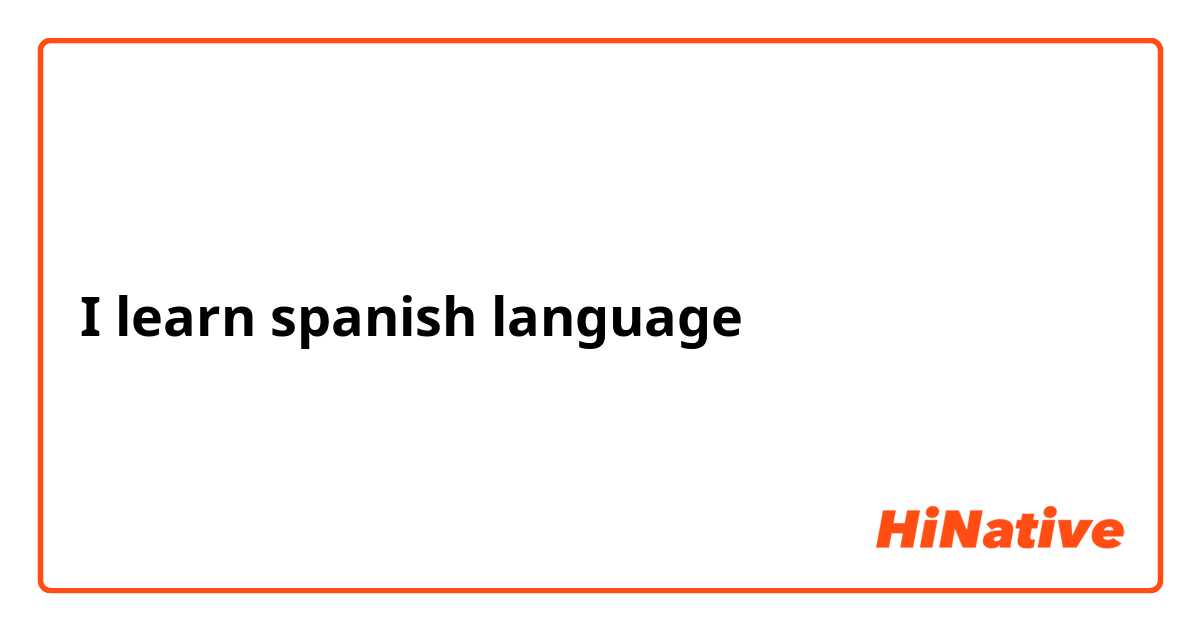 I learn spanish language