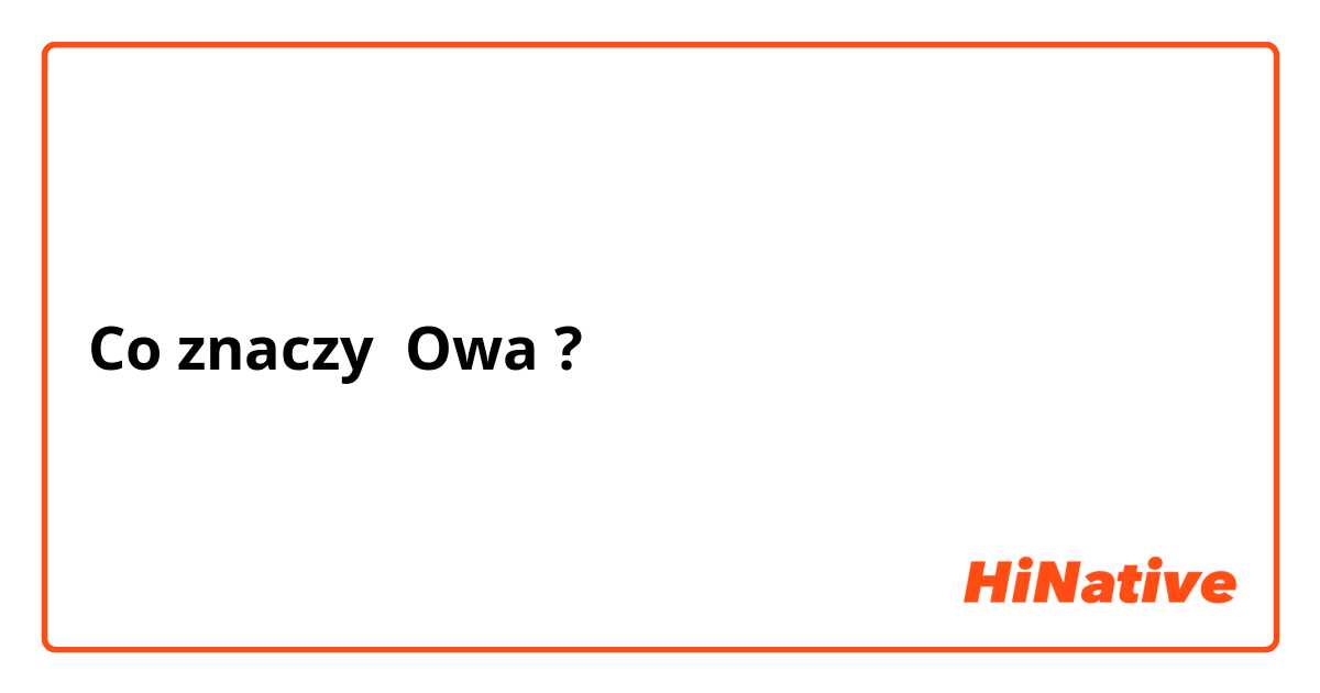Co znaczy Owa ?