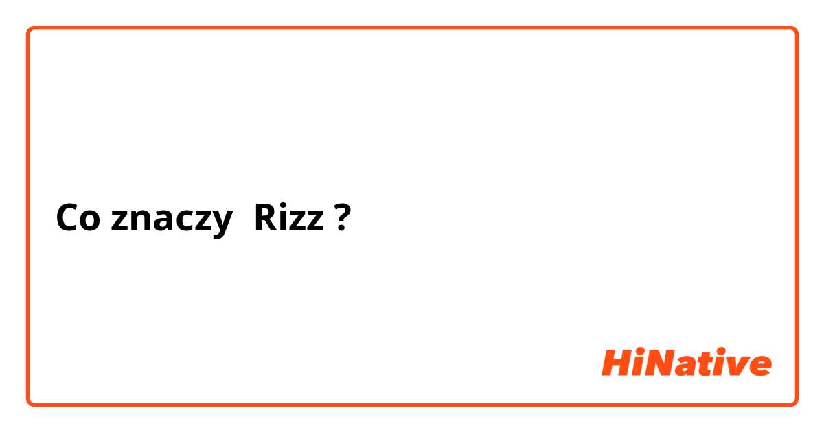 Co znaczy Rizz?