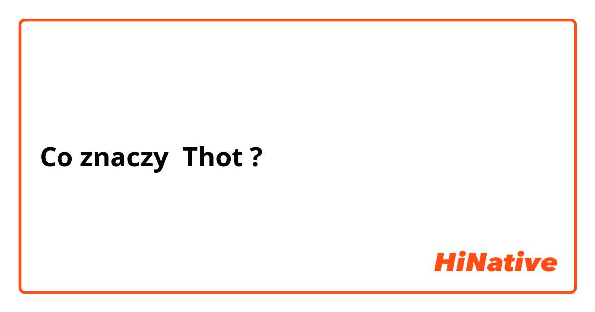 Co znaczy Thot?