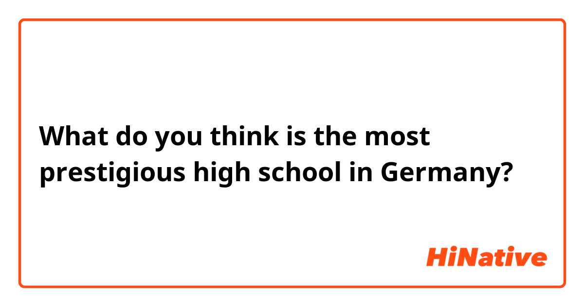 What do you think is the most prestigious high school in Germany?