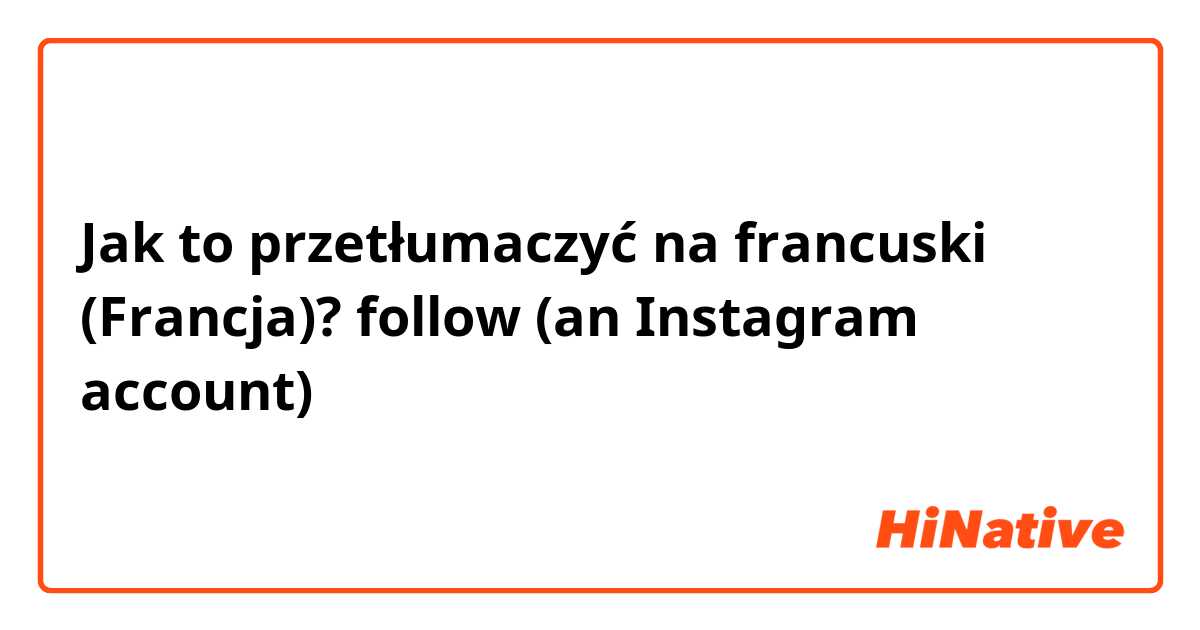 Jak to przetłumaczyć na francuski (Francja)? follow (an Instagram account)