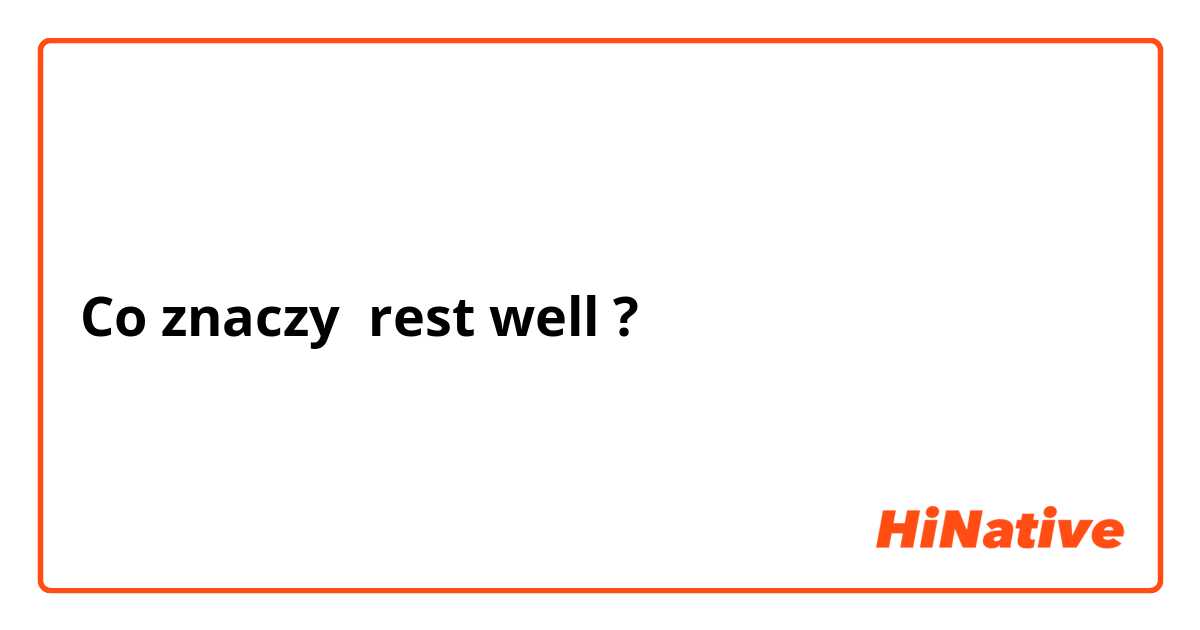 Co znaczy rest well?