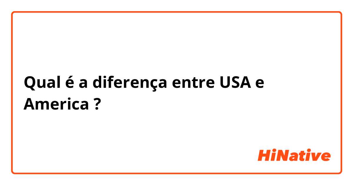 Qual é a diferença entre USA e America ?