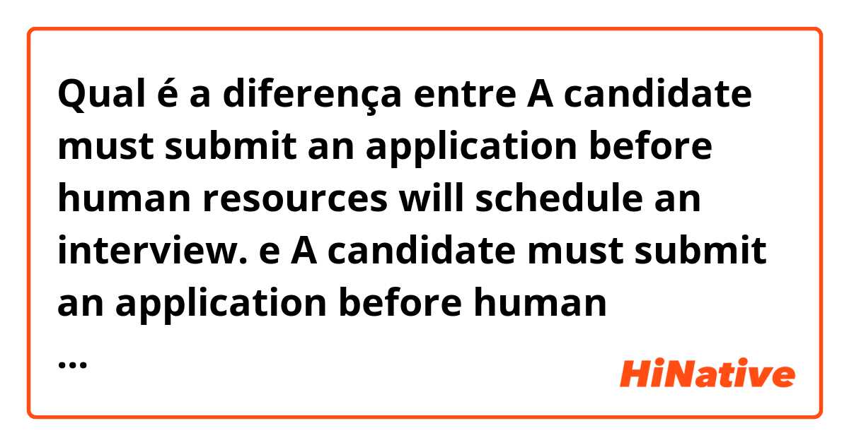 Qual é a diferença entre A candidate must submit an application before human resources will schedule an interview. e A candidate must submit an application before human resources schedule an interview. ?