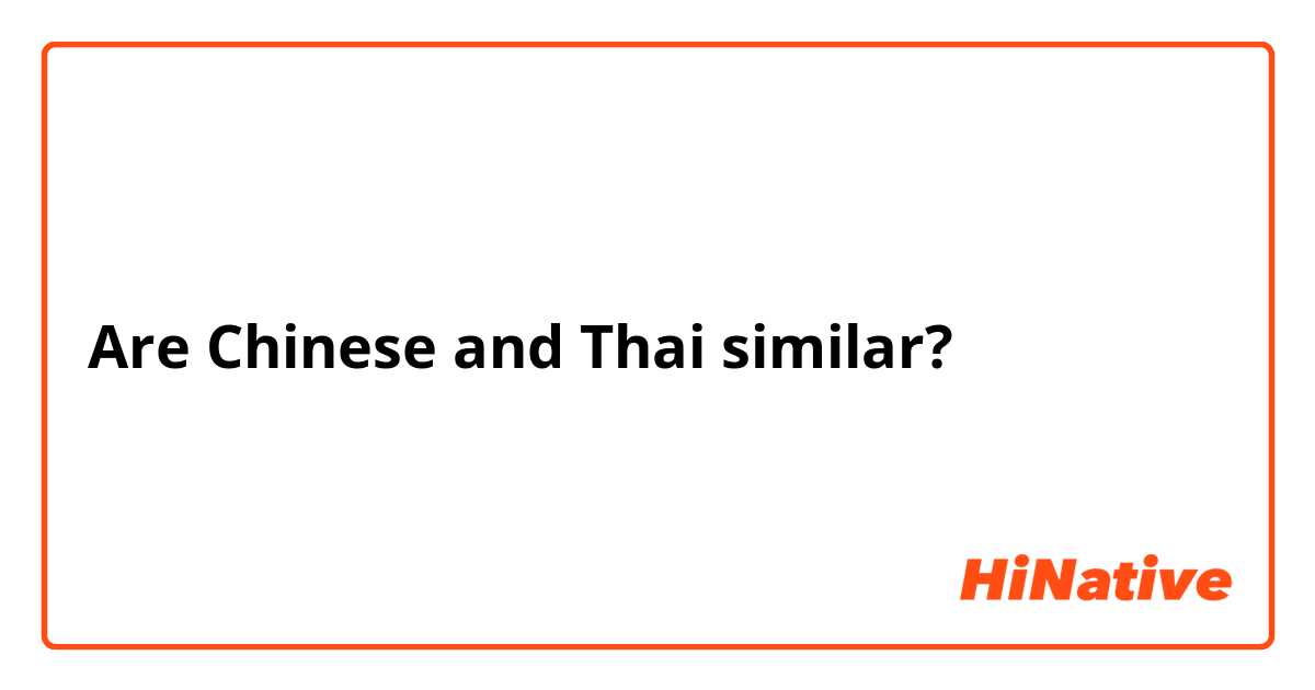 Are Chinese and Thai similar?
