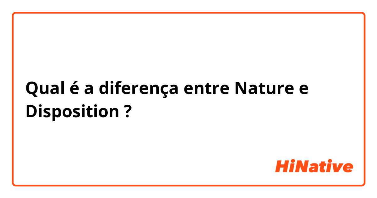 Qual é a diferença entre Nature e Disposition ?