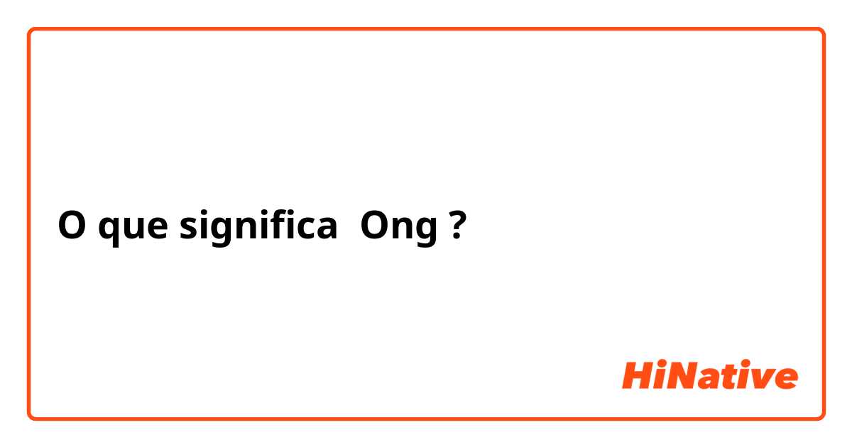 O que significa Ong ?