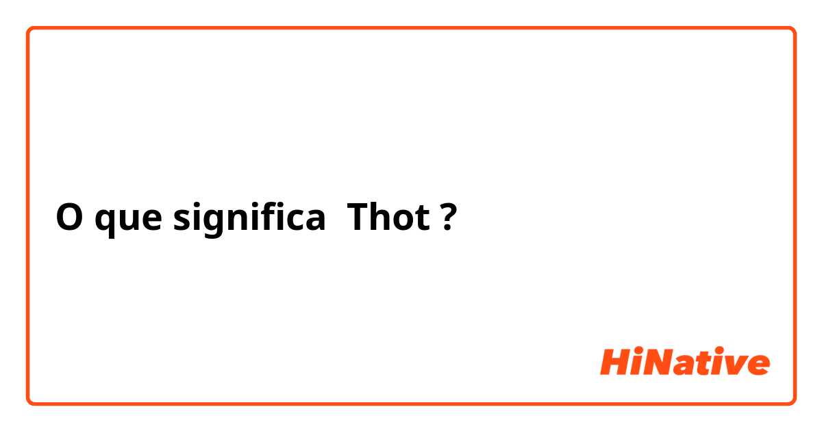 O que significa Thot?