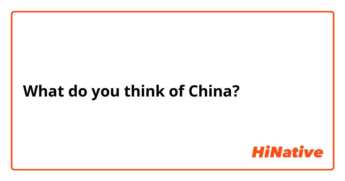 What do you think of China?