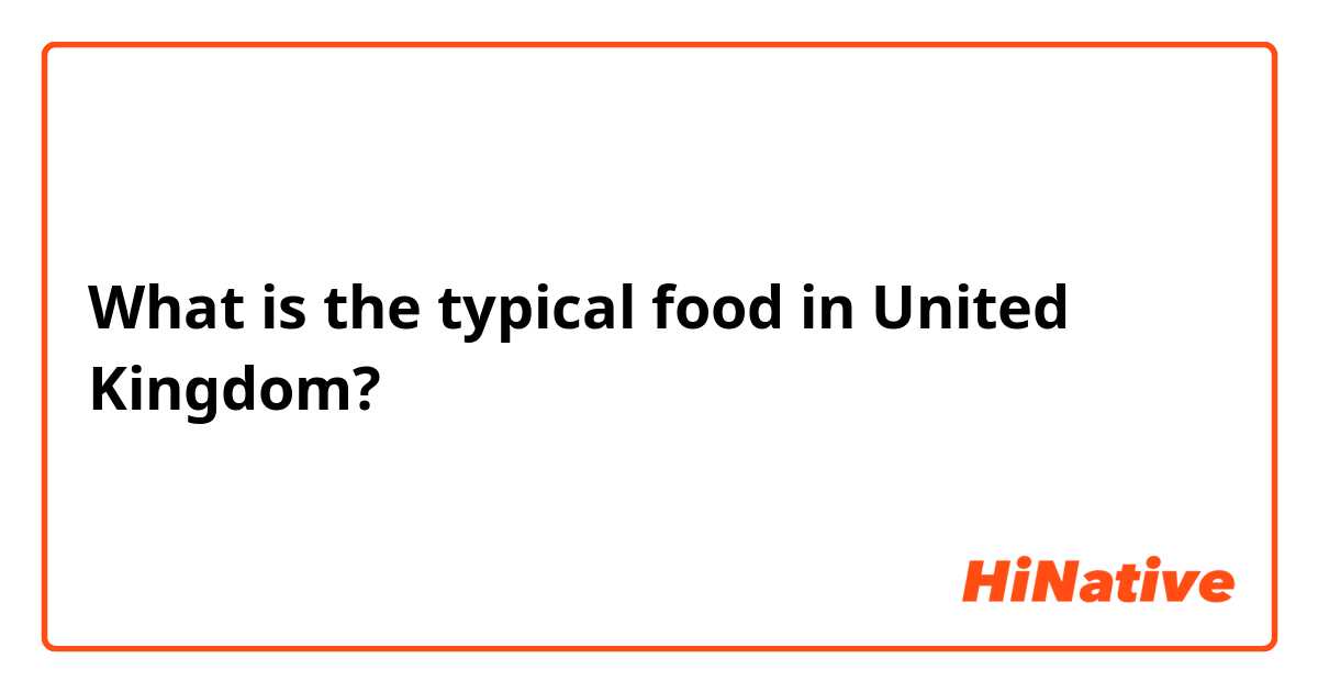 What is the typical food in United Kingdom?