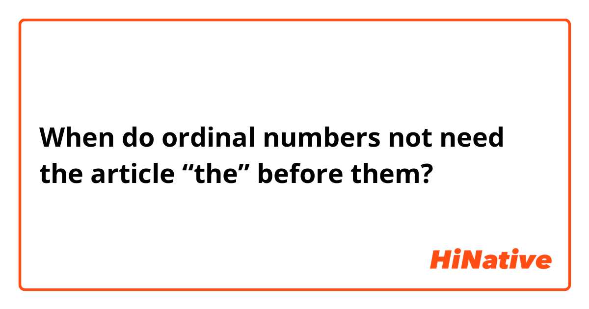 When do ordinal numbers not need the article “the” before them?