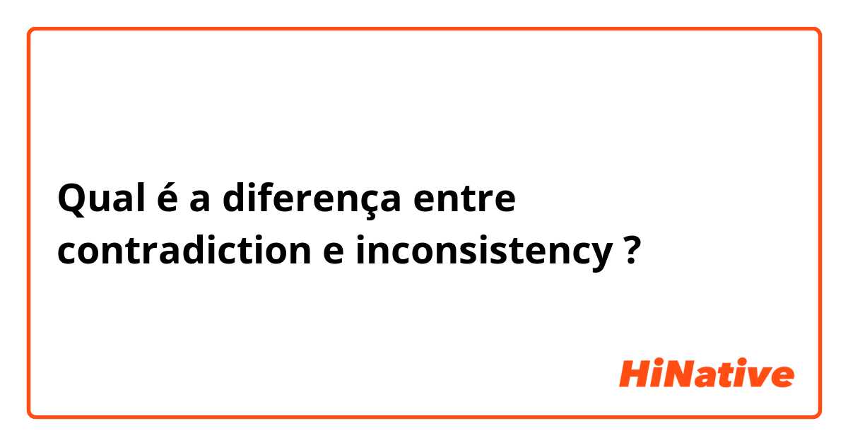 Qual é a diferença entre contradiction e inconsistency ?