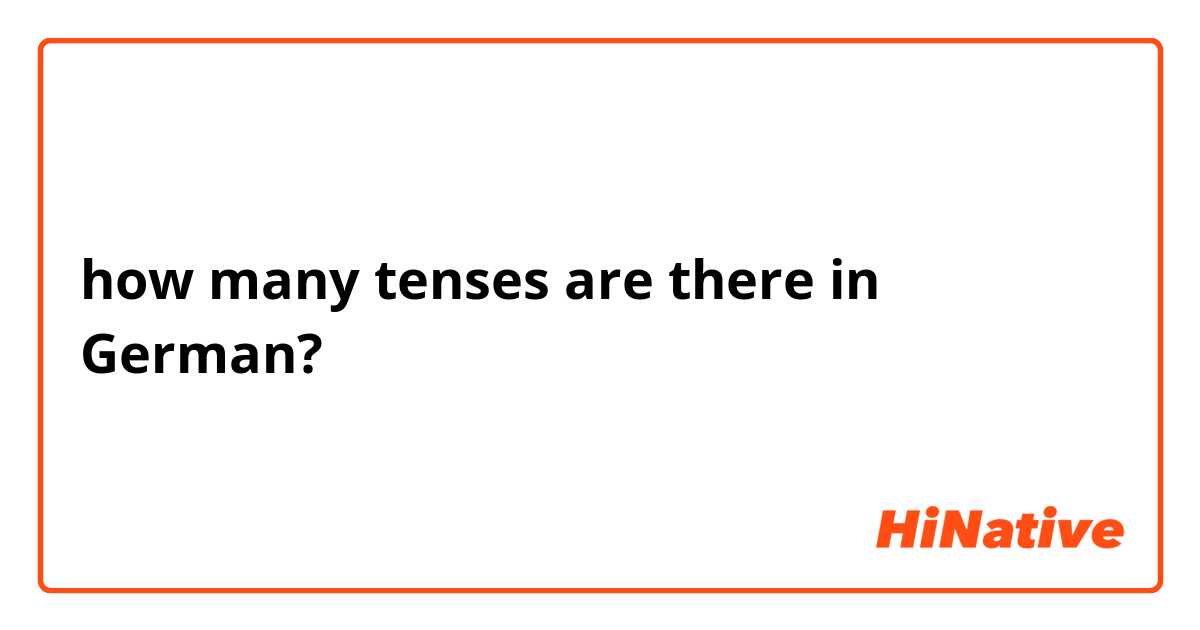 how many tenses are there in German? 