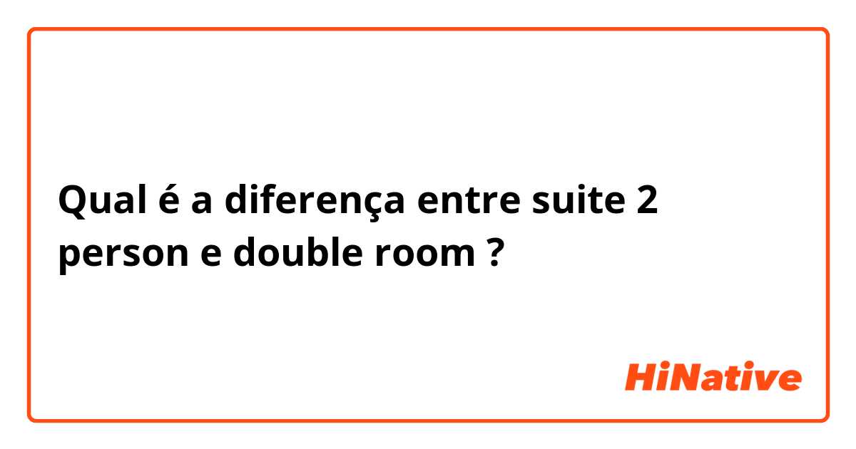 Qual é a diferença entre suite 2 person e double room ?