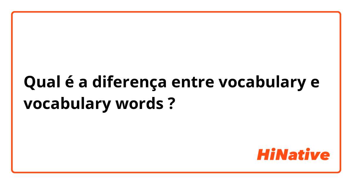 Qual é a diferença entre vocabulary e vocabulary words ?