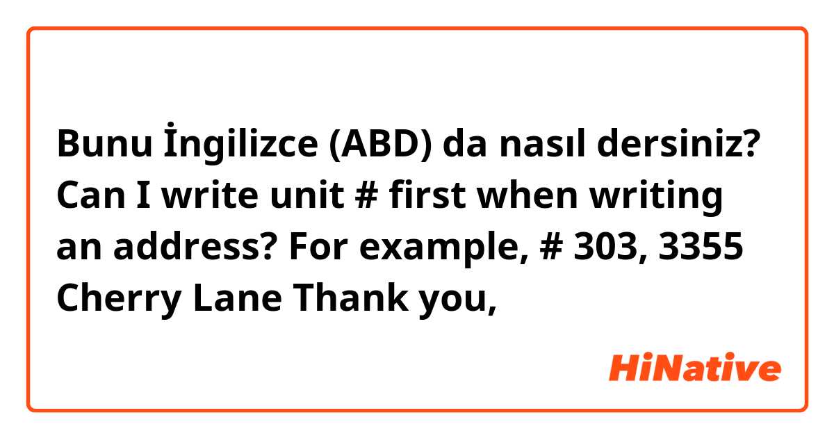 Bunu İngilizce (ABD) da nasıl dersiniz? Can I write unit # first when writing an address? 

For example,

# 303, 3355 Cherry Lane 



Thank you,

