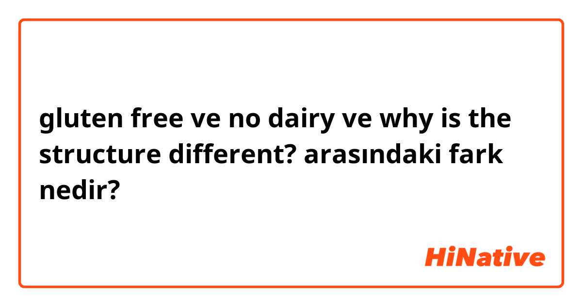 gluten free ve no dairy ve why is the structure different? arasındaki fark nedir?