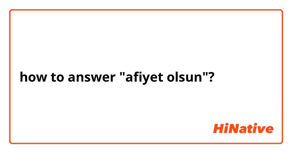 how to answer "afiyet olsun"?