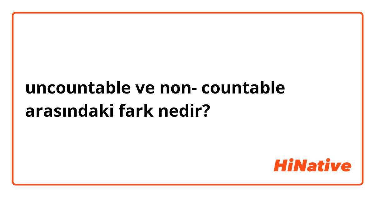 uncountable ve non- countable arasındaki fark nedir?