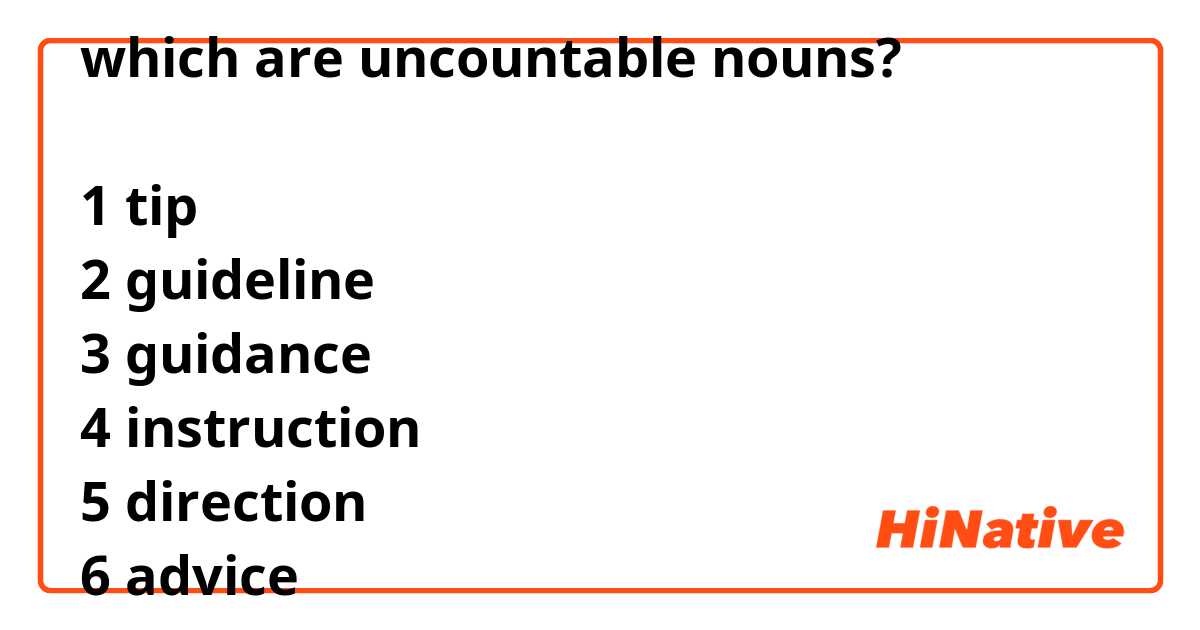 which are uncountable nouns?

1 tip
2 guideline
3 guidance
4 instruction
5 direction
6 advice