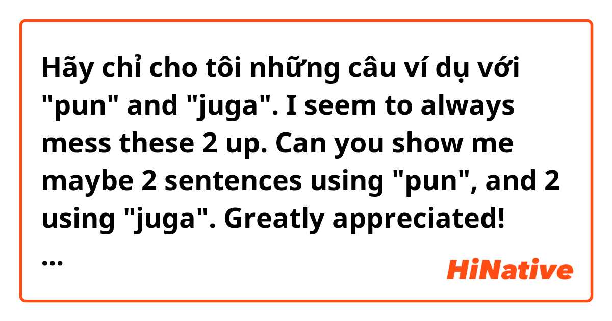 Hãy chỉ cho tôi những câu ví dụ với "pun" and "juga". I seem to always mess these 2 up.

Can you show me maybe 2 sentences using "pun", and 2 using "juga".

Greatly appreciated!
Informal if possible please. Thank you :)

.
