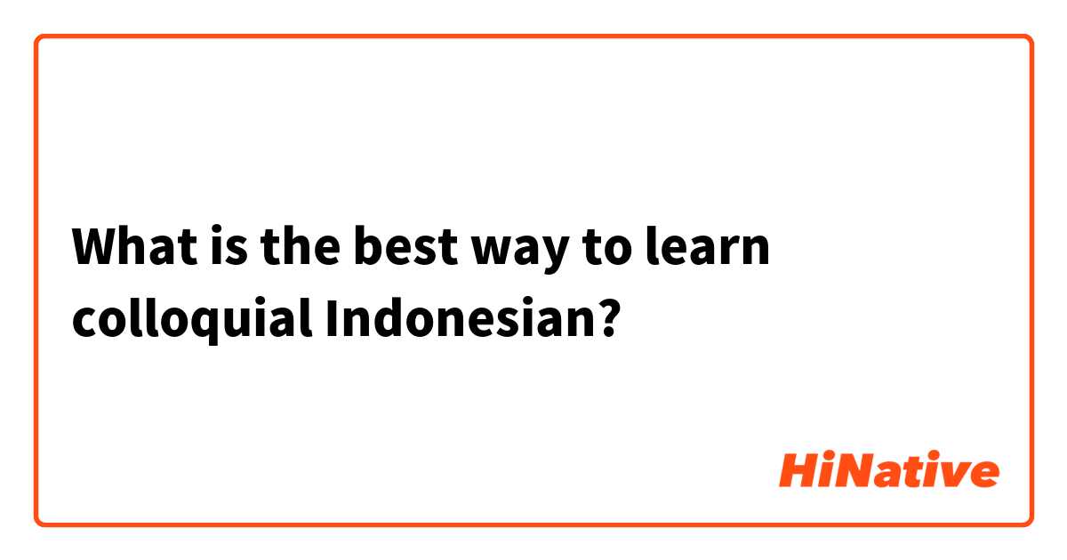 What is the best way to learn colloquial Indonesian?