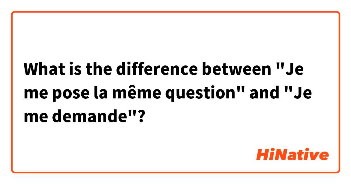 What is the difference between "Je me pose la même question" and "Je me demande"? 
