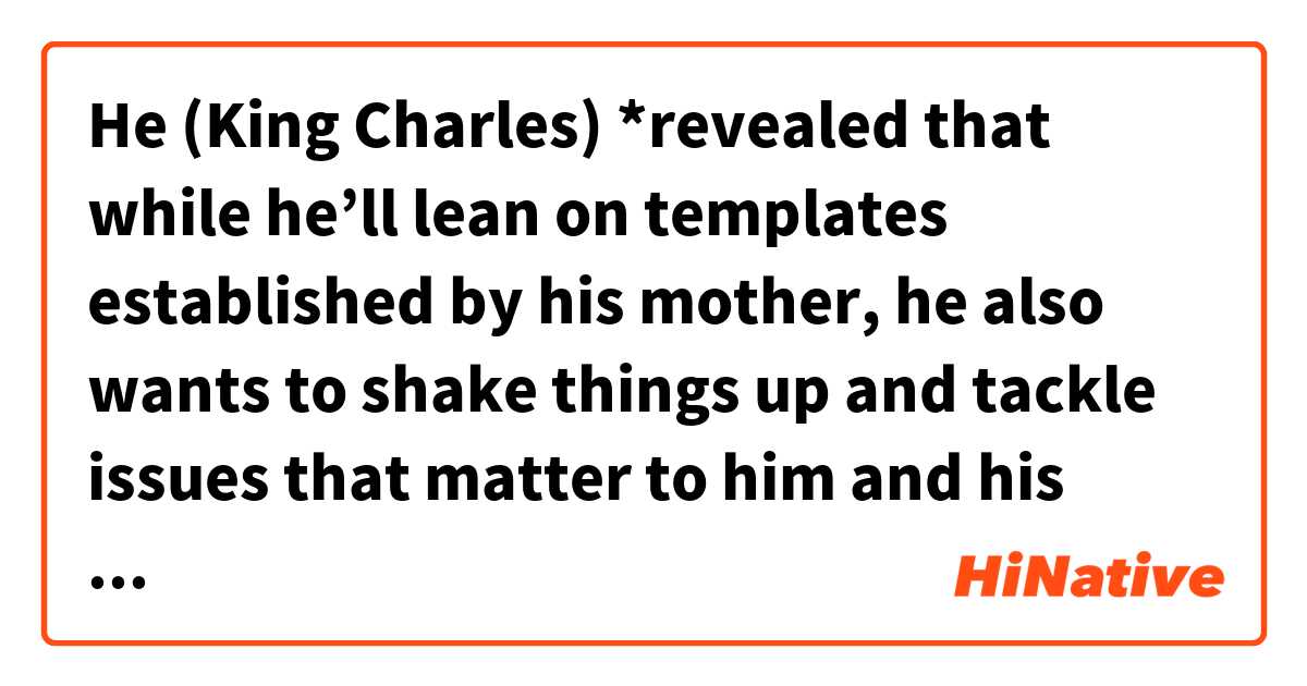 He (King Charles) *revealed that while he’ll lean on templates established by his mother, he also wants to shake things up and tackle issues that matter to him and his subjects head on.

Is it possible to replace "reveal" with "disclose" in this context?
