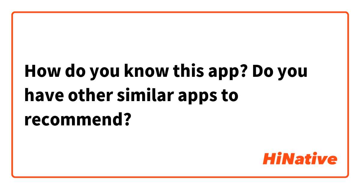 How do you know this app? Do you have other similar apps to recommend?