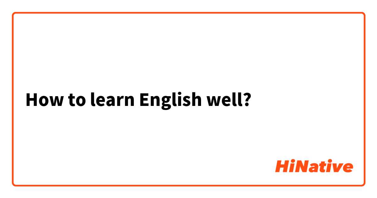 How to learn English well?