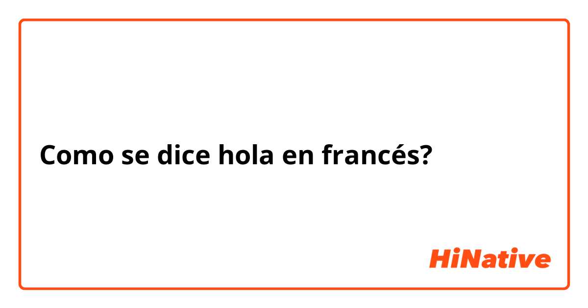 Como se dice hola en francés? | HiNative