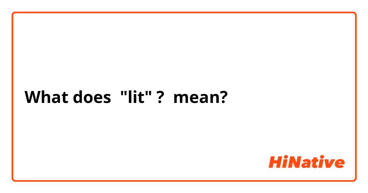 What does  "lit" ? mean?
