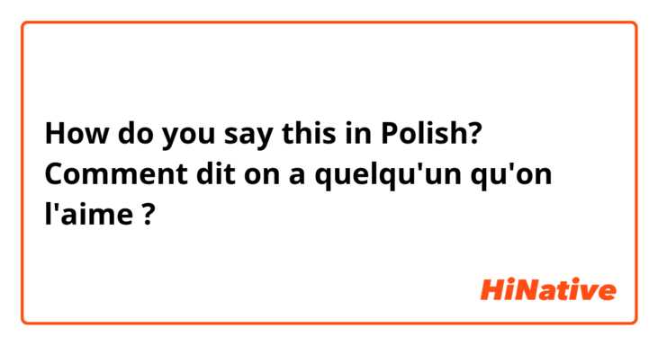 How do you say this in Polish? Comment dit on a quelqu'un qu'on l'aime ? 😊❤️