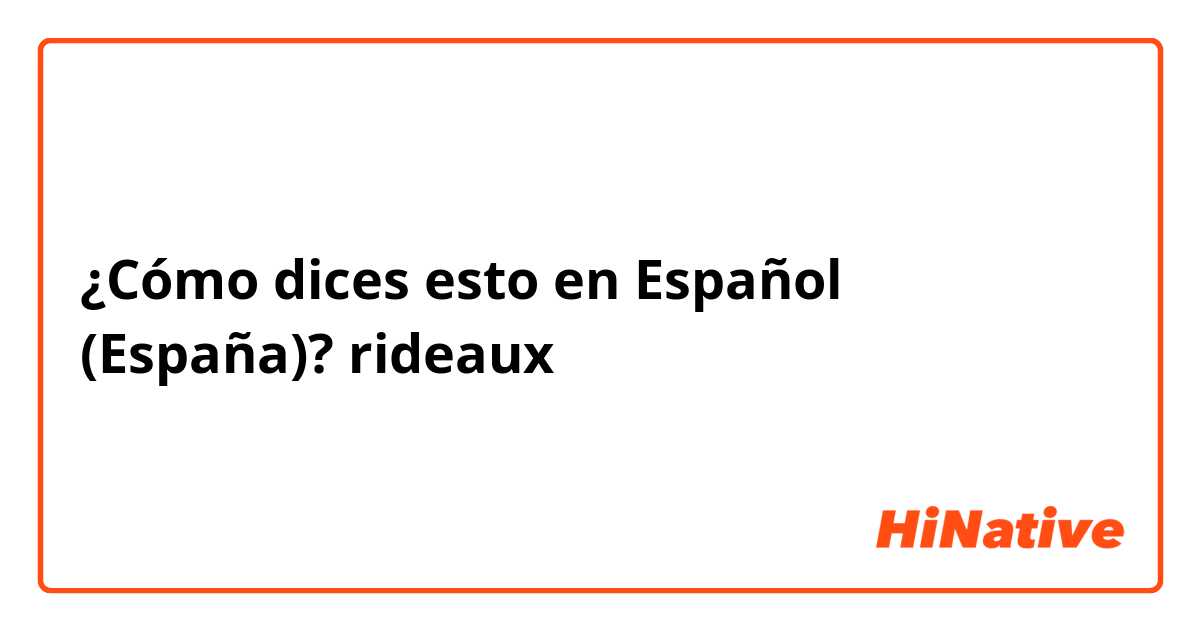 ¿Cómo dices esto en Español (España)? rideaux