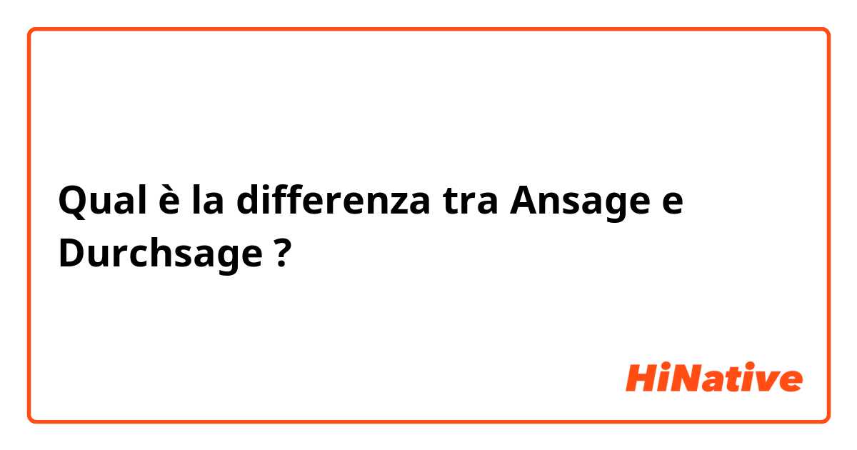 Qual è la differenza tra  Ansage e Durchsage ?