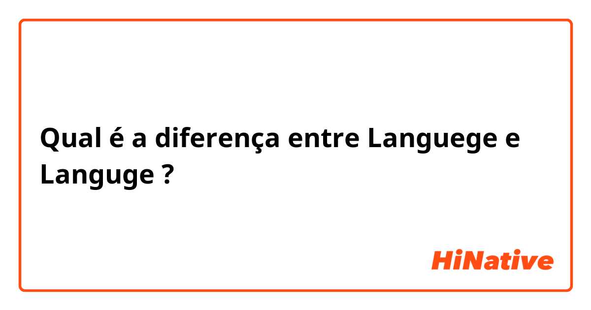Qual é a diferença entre Languege e Languge ?