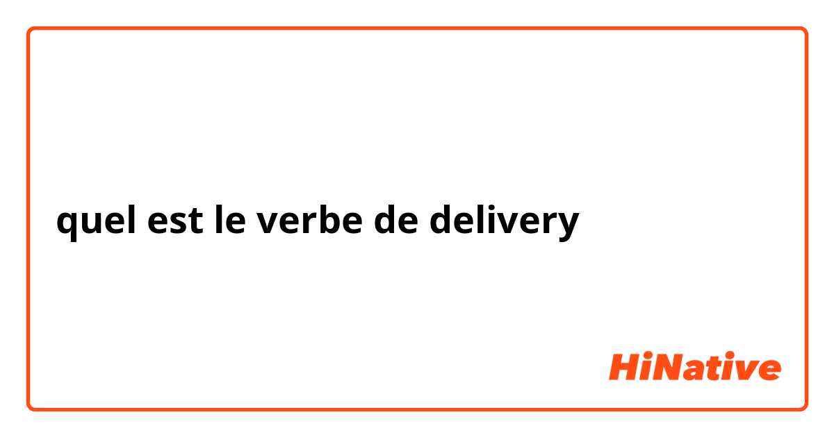 quel est le verbe de delivery