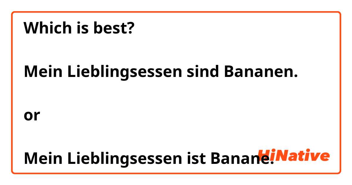 Which is best? 

Mein Lieblingsessen sind Bananen.

or

Mein Lieblingsessen ist Banane.