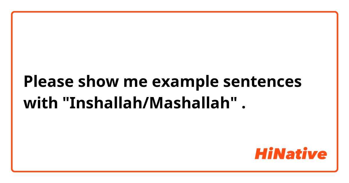 Please show me example sentences with "Inshallah/Mashallah".