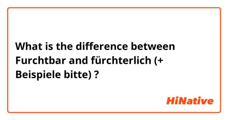 What is the difference between Furchtbar and fürchterlich (+ Beispiele bitte) ?