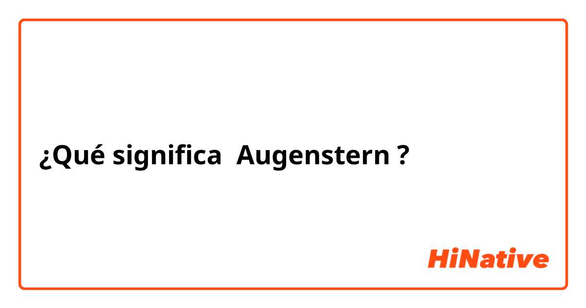 ¿Qué significa Augenstern?