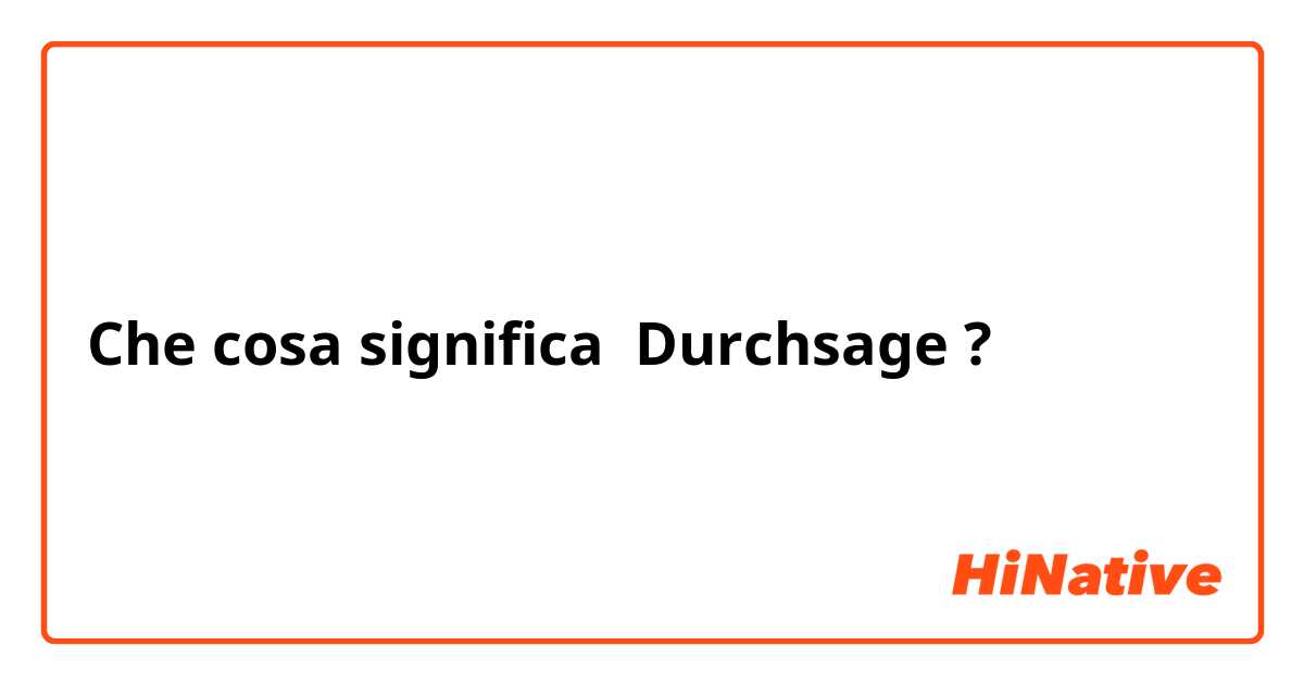 Che cosa significa Durchsage?