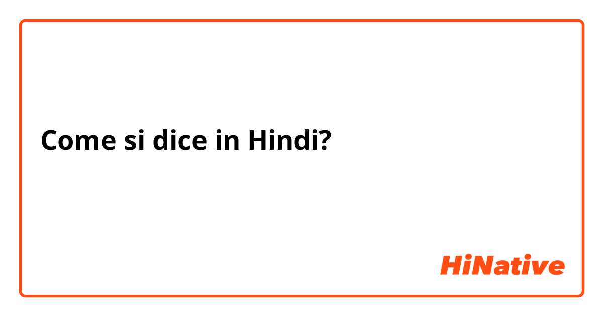 Come si dice in Hindi? मैं रोटी भुजिया खाकर आया हूँ।