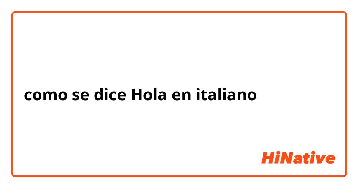como se dice Hola en italiano | HiNative
