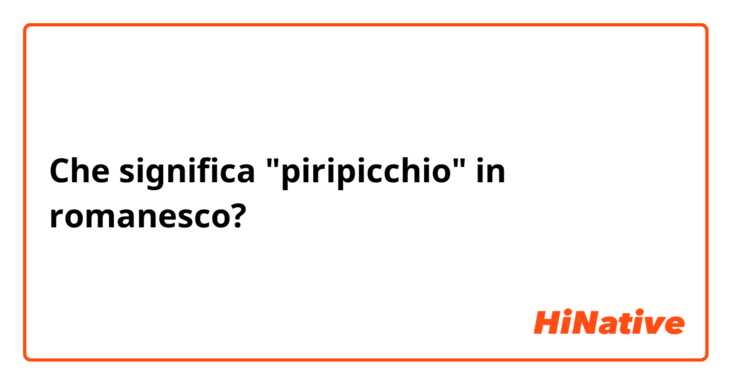 Che significa "piripicchio" in romanesco? 