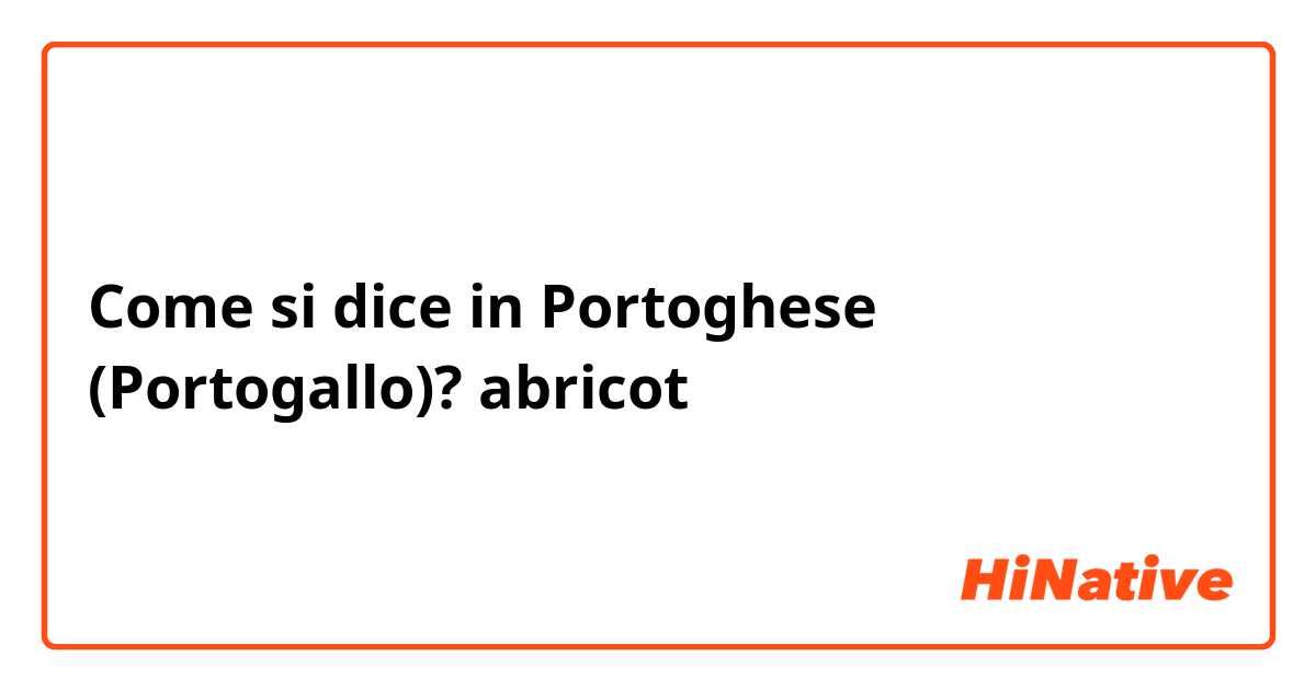 Come si dice in Portoghese (Portogallo)? abricot 
